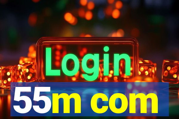 55m com